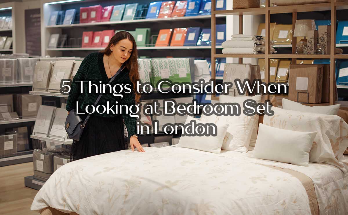 5 Things to Consider When Looking at Bedroom Sets in London